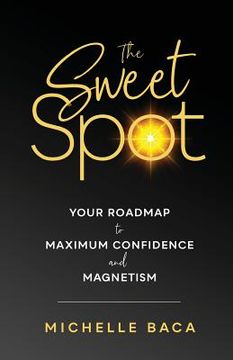 portada The Sweet Spot: Your Roadmap to Maximum Confidence and Magnetism (en Inglés)
