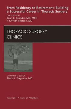 From Residency to Retirement: Building a Successful Career in Thoracic Surgery, an Issue of Thoracic Surgery Clinics: Volume 21-3