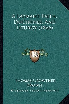 portada a layman's faith, doctrines, and liturgy (1866) (in English)