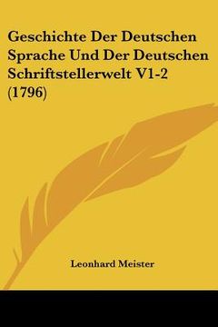 portada geschichte der deutschen sprache und der deutschen schriftstellerwelt v1-2 (1796) (en Inglés)