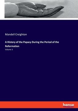 portada A History of the Papacy During the Period of the Reformation: Volume 3 (en Inglés)