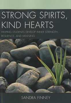 portada strong spirits, kind hearts: helping students develop inner strength, resilience, and meaning (en Inglés)