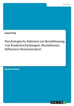 portada Psychologische Faktoren zur Beeinflussung von Kaufentscheidungen. Beeinflussen Influencer Konsumenten? (en Alemán)