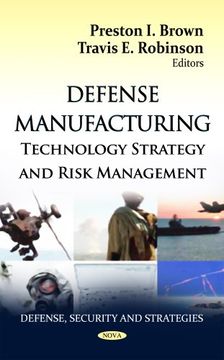 portada Defense Manufacturing: Technology Strategy and Risk Management (Defense, Security and Strategies: Manufacturing Technology Research) (en Inglés)
