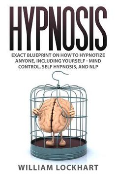 portada Hypnosis: EXACT BLUEPRINT on How to Hypnotize Anyone, Including Yourself - Mind Control, Self Hypnosis, and NLP (in English)