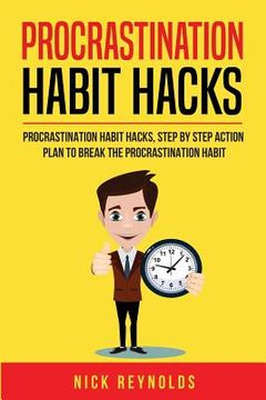 portada Procrastination Habit Hacks: Actionable Steps You Can Take to Hack Your Procrastination Habit (en Inglés)