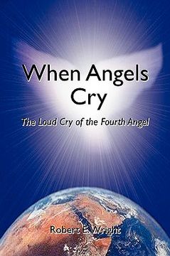 portada when angels cry: the loud cry of the fourth angel