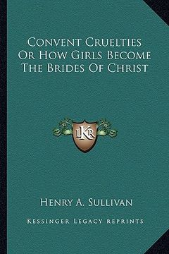 portada convent cruelties or how girls become the brides of christ (in English)