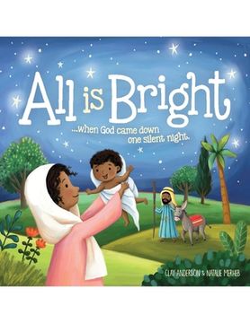 portada All Is Bright: When God Came Down One Silent Night (a Christmas Story of Jesus' Birth)