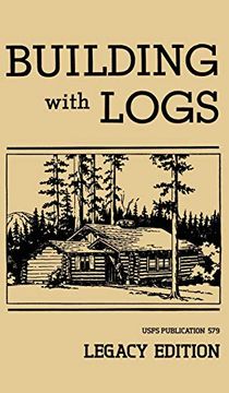 portada Building With Logs: A Classic Manual on Building log Cabins, Shelters, Shacks, Lookouts, and Cabin Furniture for Forest Life (15) (Library of American Outdoors Classics) 