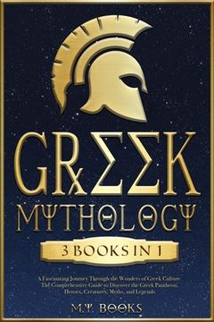 portada Greek Mythology: [3 in 1] A Fascinating Journey Through the Wonders of Greek Culture The Authentic Guide to Discover the Greek Pantheon (en Inglés)