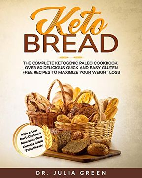 portada Keto Bread: The Complete Ketogenic Paleo Cookbook. Over 80 Delicious Quick and Easy Gluten Free Recipes to Maximize Your Weight Loss With a low Carb Diet and Maintain Your Ketosis State Effortlessly 