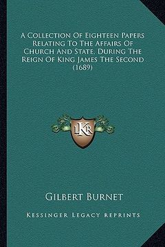 portada a   collection of eighteen papers relating to the affairs of ca collection of eighteen papers relating to the affairs of church and state, during the