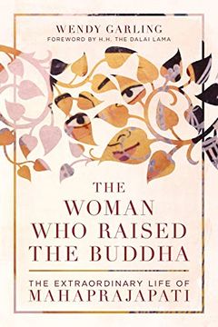 portada The Woman who Raised the Buddha: The Extraordinary Life of Mahaprajapati