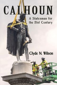 portada Calhoun: A Statesman for the 21st Century (en Inglés)