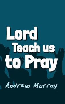 portada Lord, Teach us to Pray: Original and Unabridged (in English)