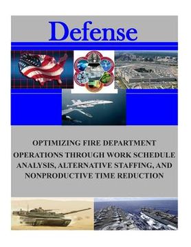 portada Optimizing Fire Department Operations Through Work Schedule Analysis, Alternative Staffing, and Nonproductive Time Reduction (en Inglés)