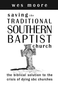 portada Saving the Traditional Southern Baptist Church: The Biblical Solution to the Crisis of Dying SBC Churches