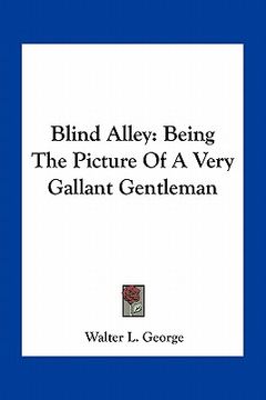 portada blind alley: being the picture of a very gallant gentleman (en Inglés)