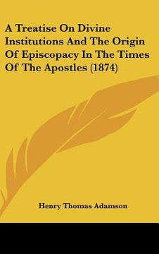 portada a treatise on divine institutions and the origin of episcopacy in the times of the apostles (1874)