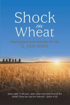 portada Shock the Wheat: Helping Jesus Seek and Save the Lost (en Inglés)