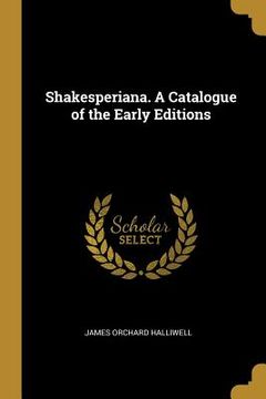 portada Shakesperiana. A Catalogue of the Early Editions (en Inglés)