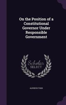 portada On the Position of a Constitutional Governor Under Responsible Government (en Inglés)