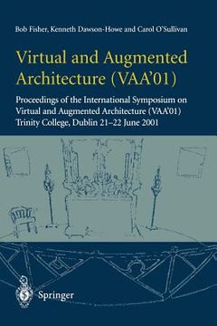 portada virtual and augmented architecture (vaa 01): proceedings of the international symposium on virtual and augmented architecture (vaa 01), trinity colleg (en Inglés)