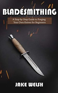 portada Bladesmithing: A Step-By-Step Guide to Forging Your own Knives for Beginners (in English)