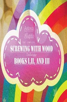 portada Screwing With Wood Trilogy (en Inglés)
