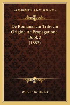 portada De Romanarvm Tribvvm Origine Ac Propagatione, Book 3 (1882) (en Latin)