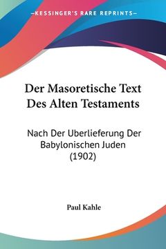 portada Der Masoretische Text Des Alten Testaments: Nach Der Uberlieferung Der Babylonischen Juden (1902) (en Alemán)