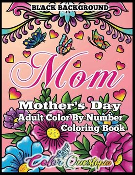 portada Mother's Day Coloring Book - Mom- Adult Color by Number BLACK BACKGROUND: 35 Large Print Relaxing Images for Incredible Moms