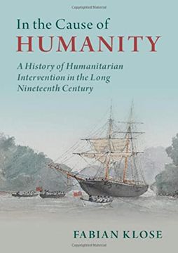 portada In the Cause of Humanity: A History of Humanitarian Intervention in the Long Nineteenth Century (in English)