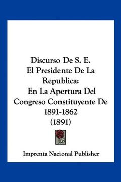 portada Discurso de s. E. El Presidente de la Republica: En la Apertura del Congreso Constituyente de 1891-1862 (1891)