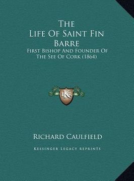 portada the life of saint fin barre: first bishop and founder of the see of cork (1864) (en Inglés)