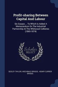 portada Profit-sharing Between Capital And Labour: Six Essays ... To Which Is Added A Memorandum On The Industrial Partnership At The Whitwood Collieries (186 (en Inglés)