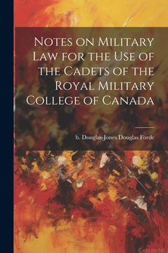 portada Notes on Military law for the use of the Cadets of the Royal Military College of Canada (in English)