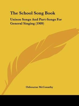 portada the school song book: unison songs and part-songs for general singing (1909) (in English)