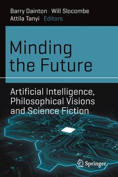 Minding the Future: Artificial Intelligence, Philosophical Visions and Science Fiction (en Inglés)