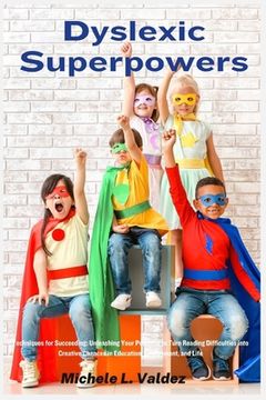portada Dyslexic Superpowers: Techniques for Succeeding: Unleashing Your Potential to Turn Reading Difficulties into Creative Chances in Education, (en Inglés)