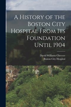 portada A History of the Boston City Hospital From Its Foundation Until 1904 (en Inglés)