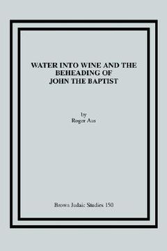 portada water into wine and the beheading of john the baptist (en Inglés)