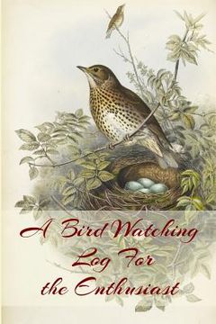 portada A Bird Watching Log For the Enthusiast: A Vintage Style Field Guide Book For Sport And Outdoors Ornithology Lovers