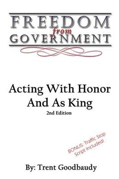 portada Freedom From Government: Acting With Honor And As King: Second Edition (en Inglés)
