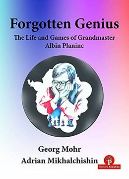 portada Forgotten Genius: The Life and Games of Grandmaster Albin Planinc (Forgotten Genius, 1) (in English)