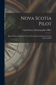 portada Nova Scotia Pilot: Bay of Fundy, Southeast Coast of Nova-Scotia and Coast of Cape Breton Island (en Inglés)