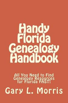 portada Handy Florida Genealogy Handbook: All You Need to Find Genealogy Resources for Florida FAST! (en Inglés)
