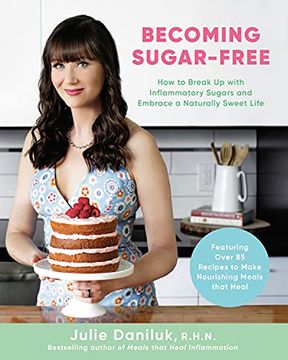 portada Becoming Sugar-Free: How to Break up With Inflammatory Sugars and Embrace a Naturally Sweet Life (en Inglés)