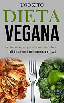 portada Dieta Vegana: 45+ Frullati Vegani per Rimanere Sani e Freschi (e più Frullati Vegani per Rimanere Sani e Freschi) (en Italiano)